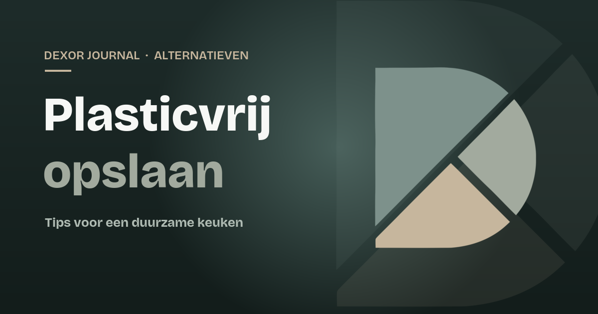 Plasticvrij opslaan: alternatieven die echt werken